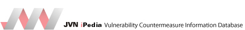 JVN iPedia - Vulnerability Countermeasure Information Database